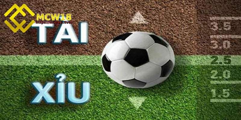 Tài xỉu bóng đá tại MCW18 - Những điều cược thủ cần nắm 3 Điểm qua một số loại kèo tài xỉu phổ biến