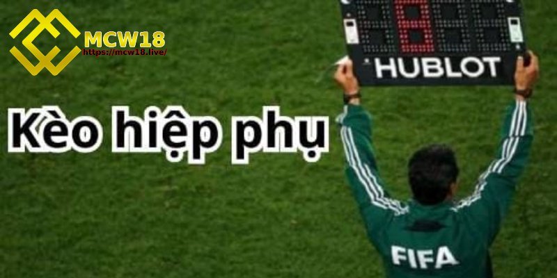 Kèo hiệp phụ là gì? Bật mí cách đọc kèo chính xác 1 Kèo hiệp phụ là gì?