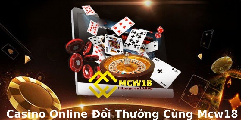 MCW18 – Top 1 Thương Hiệu Giải Trí Trực Tuyến Dành Cho Game Thủ 10 Casino online