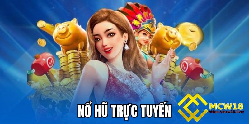 MCW18 – Top 1 Thương Hiệu Giải Trí Trực Tuyến Dành Cho Game Thủ 12 Nổ hũ trực tuyến
