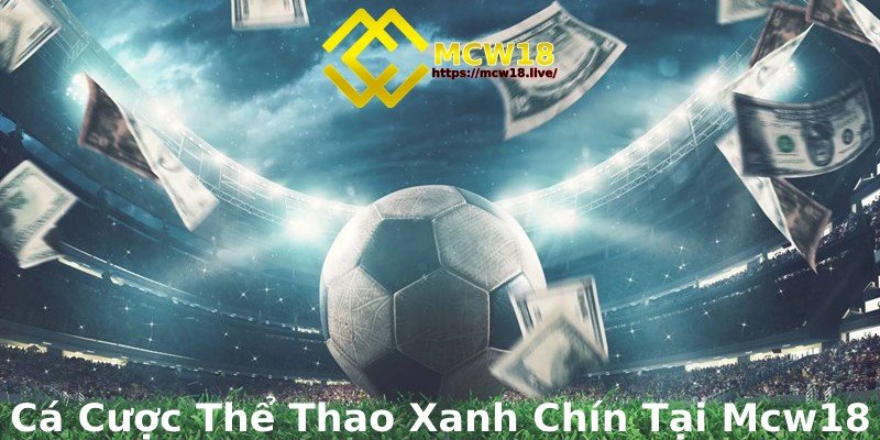 MCW18 – Top 1 Thương Hiệu Giải Trí Trực Tuyến Dành Cho Game Thủ 9 Cá cược thể thao